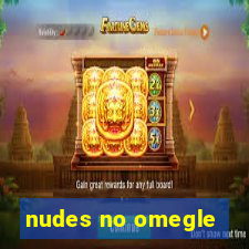 nudes no omegle